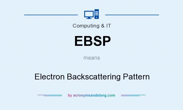 What does EBSP mean? It stands for Electron Backscattering Pattern
