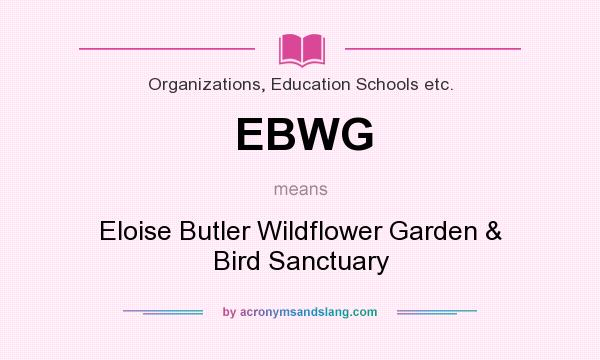 What does EBWG mean? It stands for Eloise Butler Wildflower Garden & Bird Sanctuary