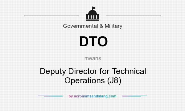 What does DTO mean? It stands for Deputy Director for Technical Operations (J8)