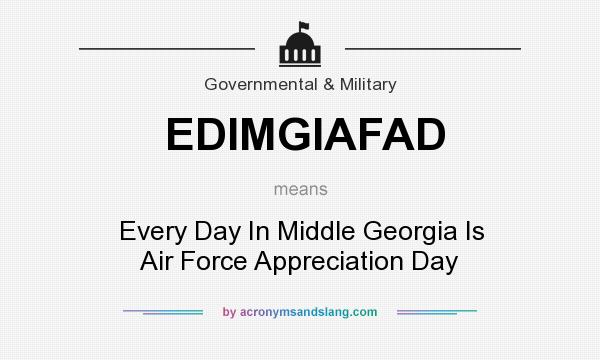 What does EDIMGIAFAD mean? It stands for Every Day In Middle Georgia Is Air Force Appreciation Day