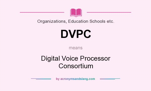 What does DVPC mean? It stands for Digital Voice Processor Consortium