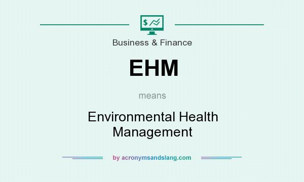 What does EHM mean? It stands for Environmental Health Management