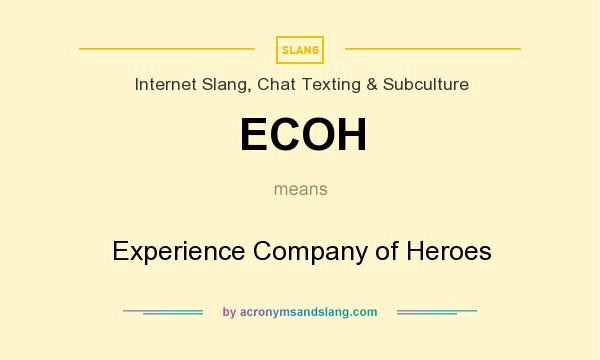 What does ECOH mean? It stands for Experience Company of Heroes