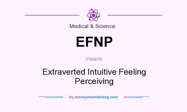 What does EFNP mean? It stands for Extraverted Intuitive Feeling Perceiving