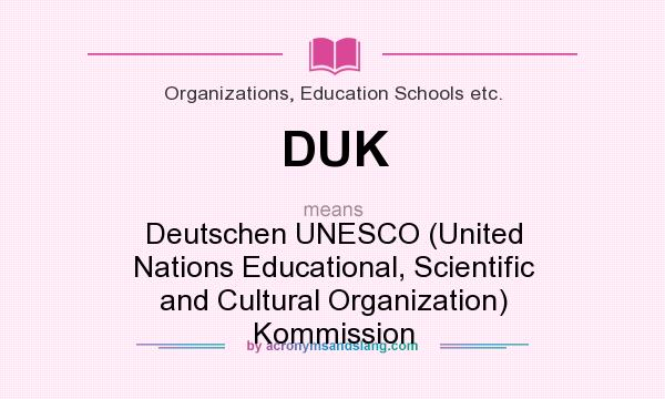 What does DUK mean? It stands for Deutschen UNESCO (United Nations Educational, Scientific and Cultural Organization) Kommission