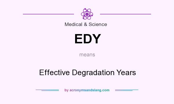 What does EDY mean? It stands for Effective Degradation Years