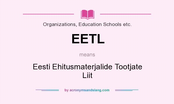 What does EETL mean? It stands for Eesti Ehitusmaterjalide Tootjate Liit