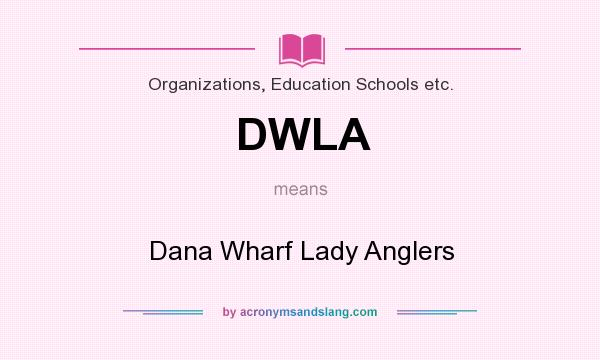 What does DWLA mean? It stands for Dana Wharf Lady Anglers