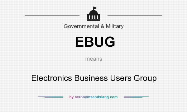 What does EBUG mean? It stands for Electronics Business Users Group