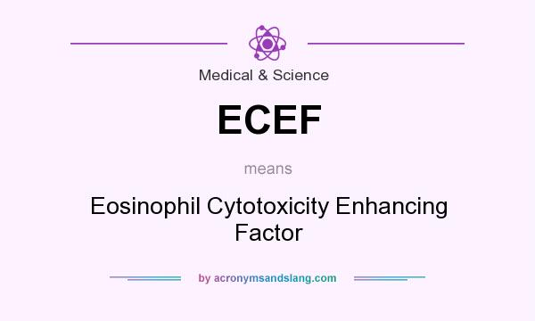 What does ECEF mean? It stands for Eosinophil Cytotoxicity Enhancing Factor