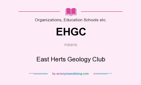 What does EHGC mean? It stands for East Herts Geology Club