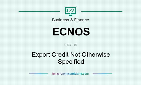 What does ECNOS mean? It stands for Export Credit Not Otherwise Specified