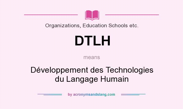 What does DTLH mean? It stands for Développement des Technologies du Langage Humain