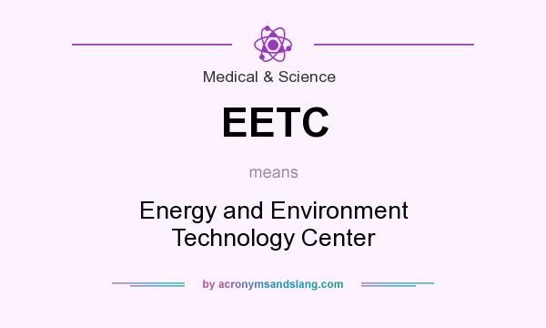 What does EETC mean? It stands for Energy and Environment Technology Center