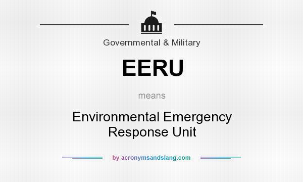 What does EERU mean? It stands for Environmental Emergency Response Unit