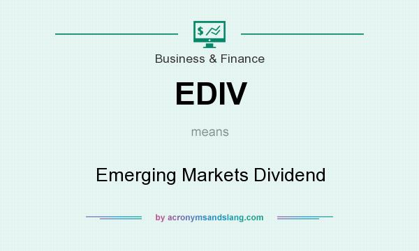 What does EDIV mean? It stands for Emerging Markets Dividend