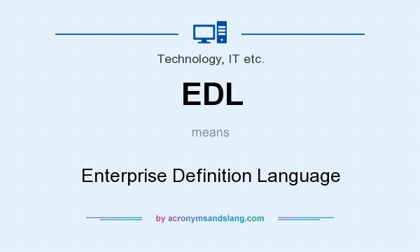 What does EDL mean? It stands for Enterprise Definition Language