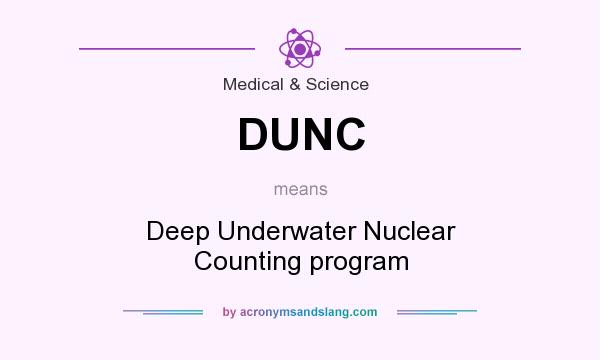 What does DUNC mean? It stands for Deep Underwater Nuclear Counting program