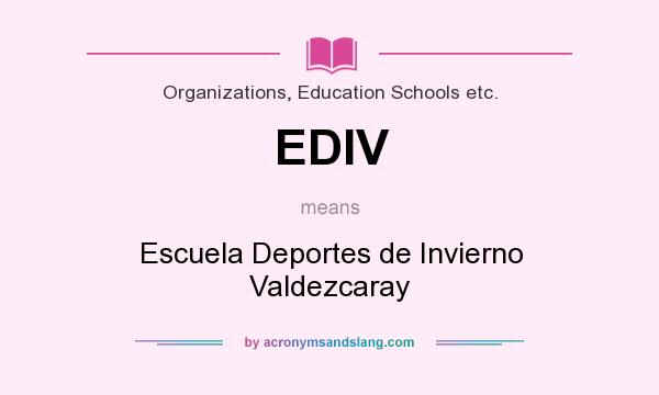 What does EDIV mean? It stands for Escuela Deportes de Invierno Valdezcaray