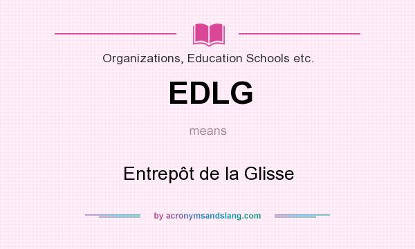 What does EDLG mean? It stands for Entrepôt de la Glisse