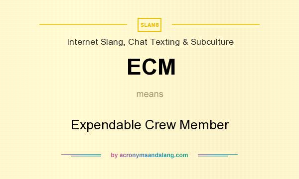 What does ECM mean? It stands for Expendable Crew Member