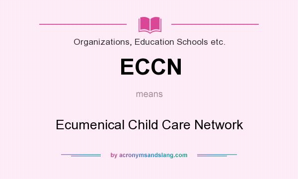 What does ECCN mean? It stands for Ecumenical Child Care Network