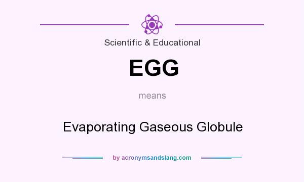 What does EGG mean? It stands for Evaporating Gaseous Globule