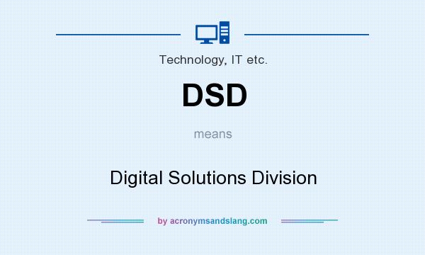 What does DSD mean? It stands for Digital Solutions Division
