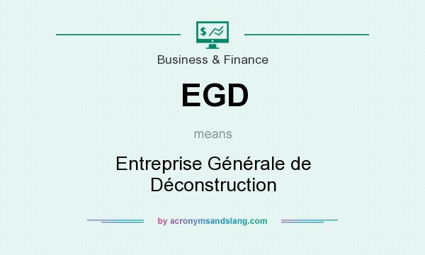 What does EGD mean? It stands for Entreprise Générale de Déconstruction