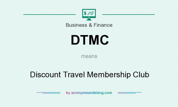 What does DTMC mean? It stands for Discount Travel Membership Club