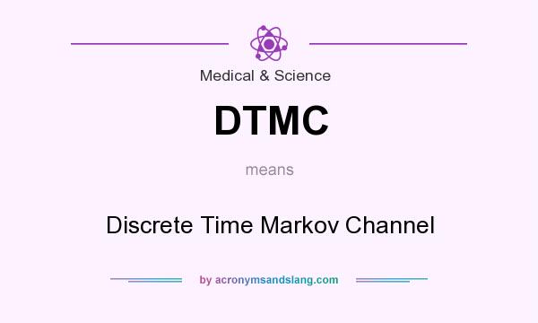 What does DTMC mean? It stands for Discrete Time Markov Channel