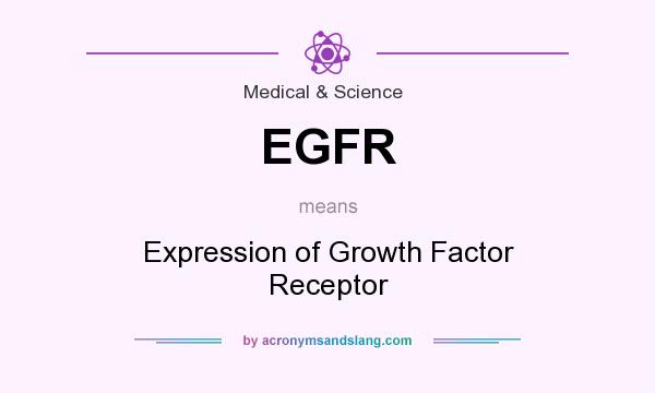 What does EGFR mean? It stands for Expression of Growth Factor Receptor
