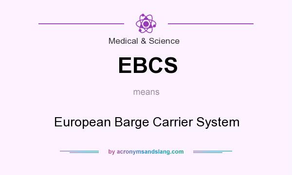 What does EBCS mean? It stands for European Barge Carrier System