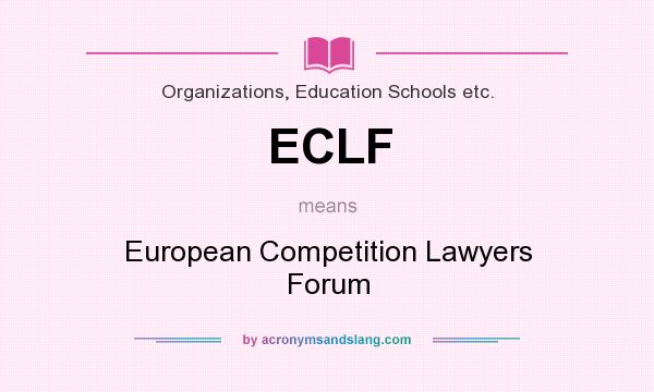 What does ECLF mean? It stands for European Competition Lawyers Forum