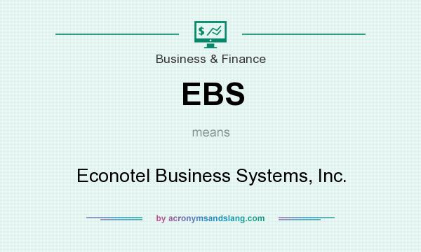 What does EBS mean? It stands for Econotel Business Systems, Inc.
