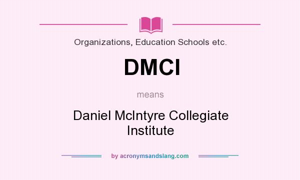 What does DMCI mean? It stands for Daniel McIntyre Collegiate Institute