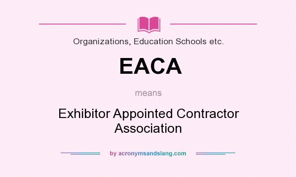 What does EACA mean? It stands for Exhibitor Appointed Contractor Association