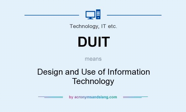 What does DUIT mean? It stands for Design and Use of Information Technology