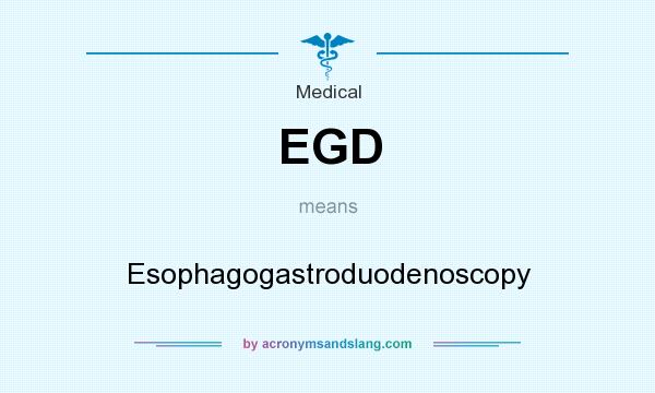 What does EGD mean? It stands for Esophagogastroduodenoscopy