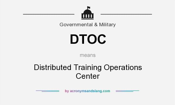 What does DTOC mean? It stands for Distributed Training Operations Center