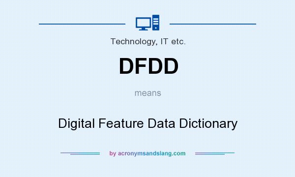 What does DFDD mean? It stands for Digital Feature Data Dictionary