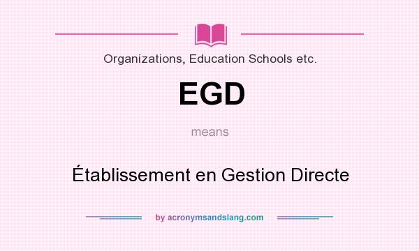 What does EGD mean? It stands for Établissement en Gestion Directe