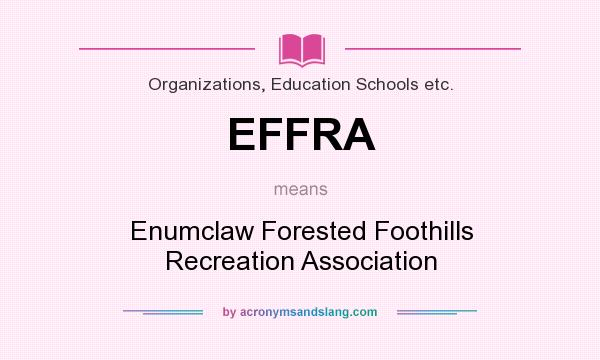 What does EFFRA mean? It stands for Enumclaw Forested Foothills Recreation Association