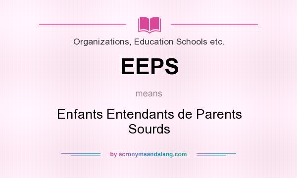What does EEPS mean? It stands for Enfants Entendants de Parents Sourds