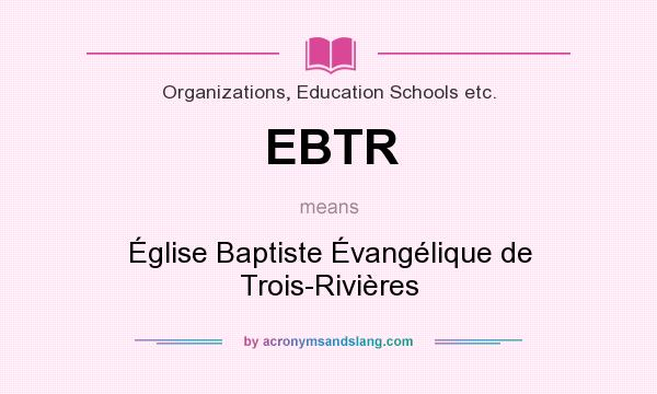 What does EBTR mean? It stands for Église Baptiste Évangélique de Trois-Rivières