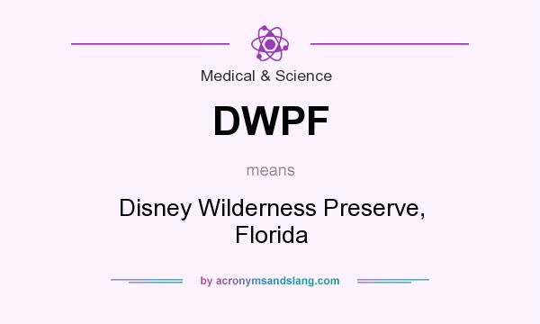 What does DWPF mean? It stands for Disney Wilderness Preserve, Florida