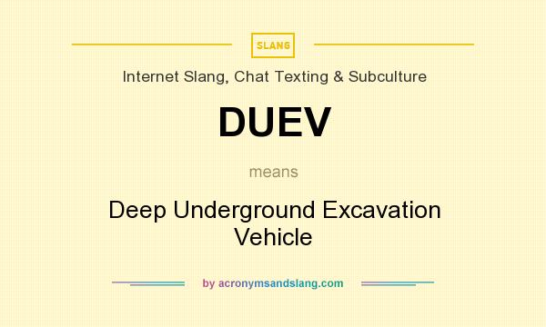 What does DUEV mean? It stands for Deep Underground Excavation Vehicle