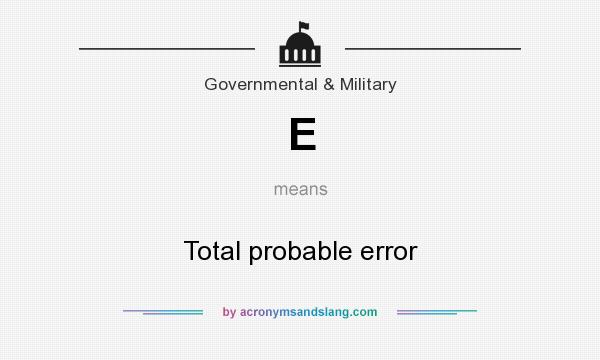 What does E mean? It stands for Total probable error