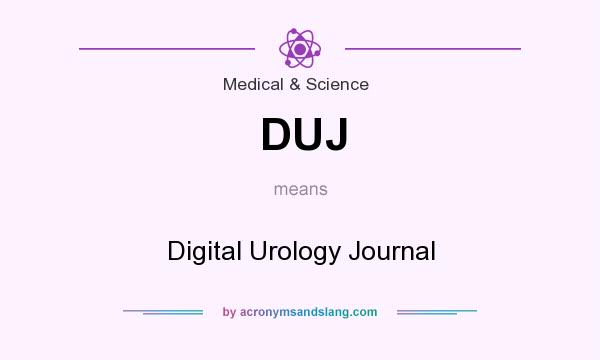 What does DUJ mean? It stands for Digital Urology Journal