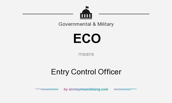 What does ECO mean? It stands for Entry Control Officer